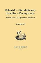 Colonial and Revolutionary Families of Pennsylvania: Genealogical and Personal Memoirs. in Three Volumes. Volume III