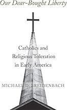Our Dear-Bought Liberty: Catholics and Religious Toleration in Early America