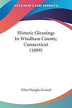 Historic Gleanings In Windham County, Connecticut (1899)