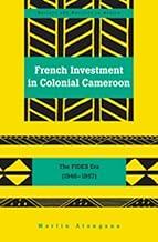 French Investment in Colonial Cameroon: The FIDES Era (1946-1957): 20 (Society & Politics in Africa)