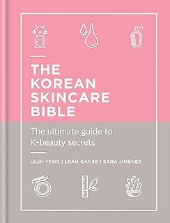 THE KOREAN SKINCARE BIBLE: THE ULTIMATE GUIDE TO K-BEAUTY