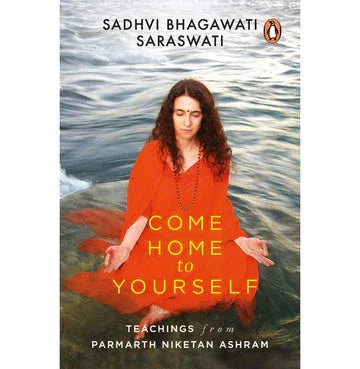 Come Home To Yourself: Teachings From Parmarth Niketan Ashram
