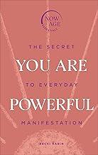 You Are Powerful: The Secret to Everyday Manifestation (Now Age series) (Now Age Essentials)