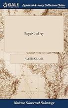 Royal Cookery: Or, the Compleat Court-cook. Containing the Choicest Receipts in all the Several Branches of Cookery, The Third Edition, With Considerable Additions,