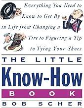 The Little Know-How Book Everything You Need to Know to Get By in Life from Changing a Tire to Figuring a Tip to Tying Your Shoes