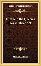 Elizabeth the Queen a Play in Three Acts