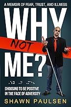 Why Not Me?: Choosing To Be Positive In The Face Of Adversity