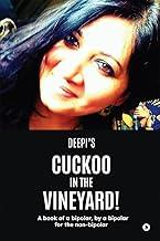 Cuckoo in the Vineyard: A book of a bipolar, by a bipolar for the non-bipolar