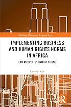 Implementing Business and Human Rights Norms in Africa: Law and Policy Interventions (Routledge Research in Corporate Law)