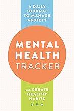 Mental Health Tracker: A Daily Journal to Manage Anxiety and Create Healthy Habits