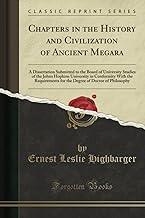 Chapters in the History and Civilization of Ancient Megara: A Dissertation Submitted to the Board of University Studies of the Johns Hopkins ... of Doctor of Philosophy (Classic Reprint)