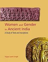 WOMEN AND GENDER IN ANCIENT INIDA: A Study of Texts and Inscriptions: A Study of Text and Inscription from Mauryan to Early Medieval India