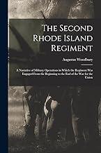 The Second Rhode Island Regiment: A Narrative of Military Operations in Which the Regiment was Engaged From the Beginning to the end of the war for the Union