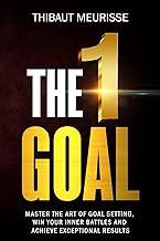 The One Goal: Master the Art of Goal Setting, Win Your Inner Battles, and Achieve Exceptional Results: Master the Art of Goal Setting, Win Your Inner ... Results (Free Workbook Included): 2