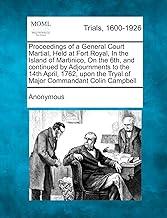 Proceedings of a General Court Martial, Held at Fort Royal, in the Island of Martinico, on the 6th, and Continued by Adjournments to the 14th April, 1