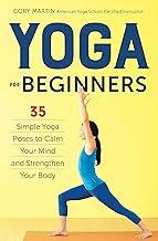 Yoga For Beginners: 35 Simple Yoga Poses To Calm Your Mind And Strengthen Your Body