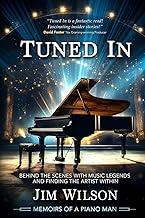 Tuned In - Memoirs of a Piano Man: Behind the Scenes with Music Legends and Finding the Artist Within