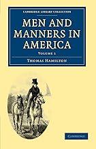 Men and Manners in America: Volume 1 (Cambridge Library Collection - North American History)
