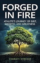 Forged in Fire: Athlete's Journey of Grit, Growth, and Greatness