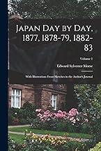 Japan day by day, 1877, 1878-79, 1882-83; With Illustrations From Sketches in the Author's Journal; Volume 1