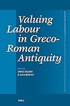 Valuing Labour in Greco-roman Antiquity: 481 (Mnemosyne, Supplements, 481)