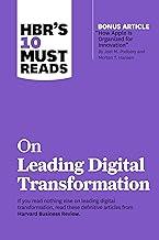 HBR's 10 Must Reads on Leading Digital Transformation (with bonus article "How Apple Is Organized for Innovation" by Joel M. Podolny and Morten T. Hansen)