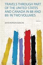 Travels Through Part of the United States and Canada in 88 and 89: in Two Volumes (Volume 1)