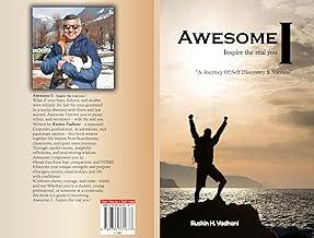 Awesome I - Inspire the real you !: "A Journey of Self Discovery & Success"