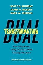 Dual Transformation: How to Reposition Today's Business While Creating the Future