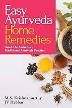 Easy Ayurveda Home Remedies : Based On Authentic, Traditional Ayurveda Practice