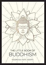 Little Book of Buddhism: An Introduction to the Key Figures, Beliefs and Practices You Need to Know