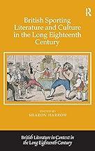 British Sporting Literature and Culture in the Long Eighteenth Century (British Literature in Context in the Long Eighteenth Century)