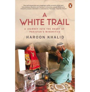 A White Trail : A Journey Into The Heart Of Pakistan'S Religious Minorities