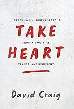 Take Heart: Hopeful & Humorous Lessons From A Two-Time Transplant Recipient