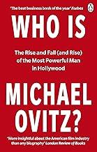 Who Is Michael Ovitz?: The Rise and Fall (and Rise) of the Most Powerful Man in Hollywood