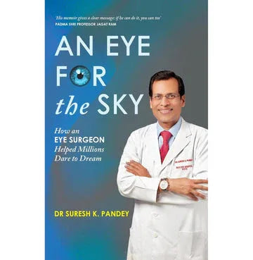 An Eye For The Sky: How An Eye Surgeon Helped Millions Dare To Dream