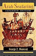 Arab Seafaring: In the Indian Ocean in Ancient and Early Medieval Times - Expanded Edition (Princeton Paperbacks)
