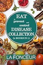 Eat to Prevent and Control Disease Collection (2 Books in 1): Eat to Prevent and Control Disease and Eat to Prevent and Control Disease Cookbook
