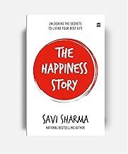 The Happiness Story: UNLOCKING THE SECRETS TO LIVING YOUR BEST LIFE