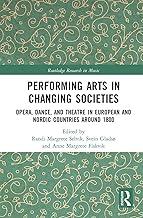 Performing Arts in Changing Societies: Opera, Dance, and Theatre in European and Nordic Countries around 1800 (Routledge Research in Music)