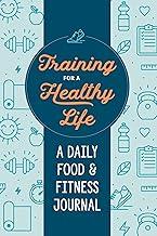Training for a Healthy Life: A Daily Food and Fitness Journal