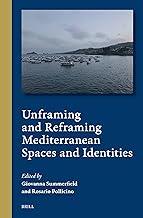 Unframing and Reframing Mediterranean Spaces and Identities: 7 (Cultural Interactions in the Mediterranean, 7)