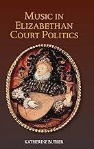 Music in Elizabethan Court Politics: 14 (Studies in Medieval and Renaissance Music)