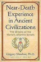 Near-Death Experience in Ancient Civilizations: The Origins of the World's Afterlife Beliefs