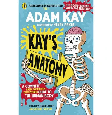 Kay'S Anatomy: A Complete (And Completely Disgusting) Guide To The Human Body