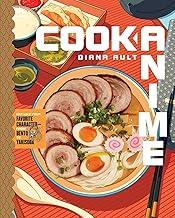 Cook Anime: Eat Like Your Favorite Character--From Bento to Okonomiyaki