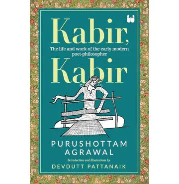 Kabir, Kabir: The Life And Work Of The Early Modern Poet Philosopher