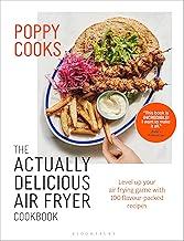Poppy Cooks: The Actually Delicious Air Fryer Cookbook: THE SUNDAY TIMES BESTSELLER