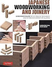 Japanese Woodworking and Joinery: A Beginner's Guide to the Tools & Techniques Used by Master Carpenters in Japan