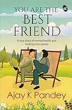 You are the Best Friend: A True story of falling in Love & finding inner Peace | An inspiring story by the author of You are the Best Wife